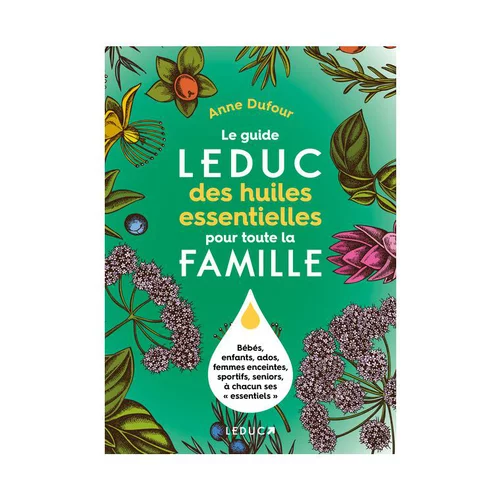 Le livre " Guide leduc des huiles essentielles pour toute la famille " aux Éditions Leducs