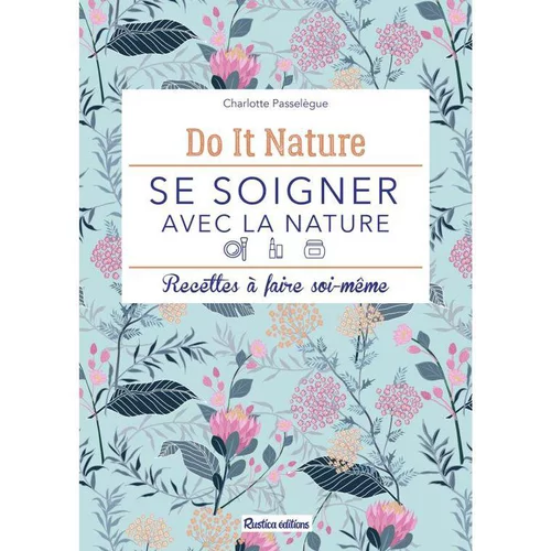 Le livre " Se soigner avec la nature " aux Éditions Rustica
