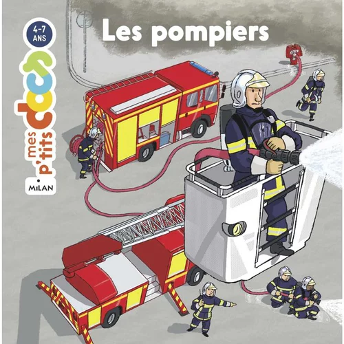 Les Pompiers Mes P’tits Docs 3 à 6 ans Éditions Milan