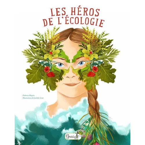 Les héros de l'écologie. Editions Grenouille