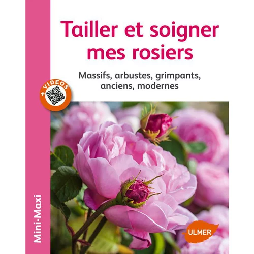 Tailler et Soigner mes Rosiers 64 pages 12 vidéos Éditions Eugène ULMER