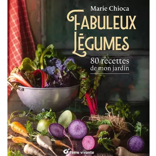 Fabuleux légumes, 80 recettes de mon jardin | Livres